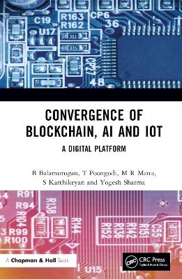 Convergence of Blockchain, AI and IoT - B Balamurugan, T Poongodi, M R Manu, S Karthikeyan, Yogesh Sharma