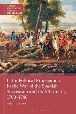 Latin Political Propaganda in the War of the Spanish Succession and Its Aftermath, 1700-1740 - Dr Alejandro Coroleu