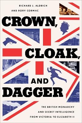 Crown, Cloak, and Dagger - Richard J. Aldrich, Rory Cormac
