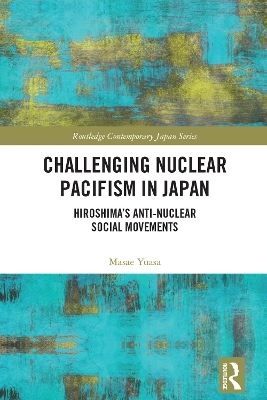 Challenging Nuclear Pacifism in Japan - Masae Yuasa, Kainuma Mami, Collins Lorna