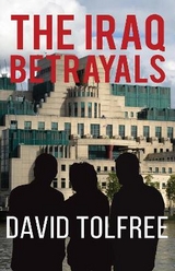 The Iraq Betrayals - Tolfree, David