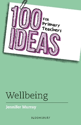 100 Ideas for Primary Teachers: Wellbeing - Jennifer Murray