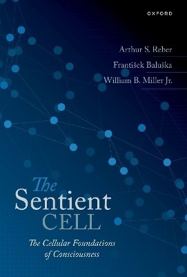 The Sentient Cell - Arthur S. Reber, Frantisek Baluska, William Miller
