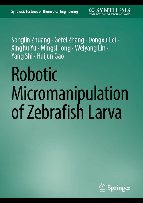 Robotic Micromanipulation of Zebrafish Larva - Songlin Zhuang, Gefei Zhang, Dongxu Lei, Xinghu Yu, Mingsi Tong, Weiyang Lin, Yang Shi, Huijun Gao