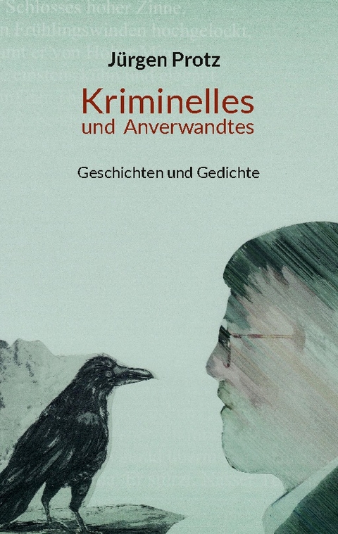 Kriminelles und Anverwandtes - Jürgen Protz