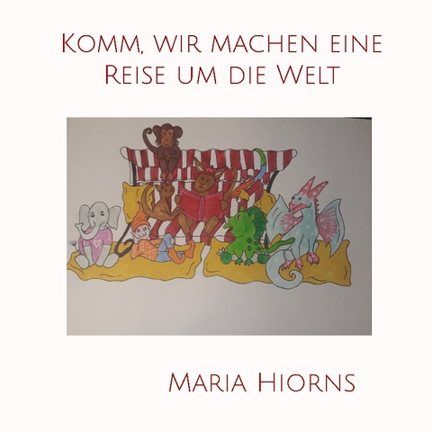 Komm, wir machen eine Reise um die Welt - Maria Hiorns