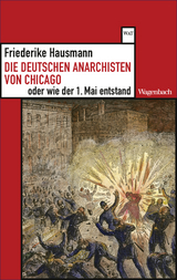 Die deutschen Anarchisten von Chicago oder wie der 1. Mai entstand - Friederike Hausmann