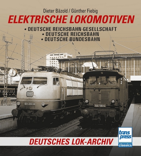 Elektrische Lokomotiven - Dieter Bäzold, Günther Fiebig