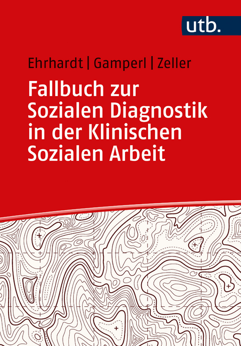 Fallbuch zur Sozialen Diagnostik in der Klinischen Sozialen Arbeit - Saskia Ehrhardt, Anna Gamperl, Melanie Zeller