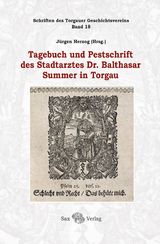 Tagebuch und Pestschrift des Stadtarztes Dr. Balthasar Summer in Torgau - 