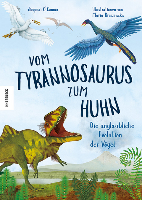 Vom Tyrannosaurus zum Huhn - Jingmai O'Connor