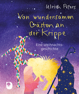 Von wundersamen Gästen an der Krippe - Ulrich Peters