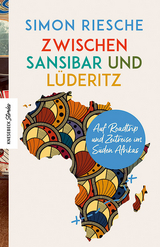 Zwischen Sansibar und Lüderitz - Simon Riesche