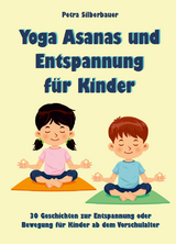 Yoga Asanas und Entspannung für Kinder - Petra Silberbauer