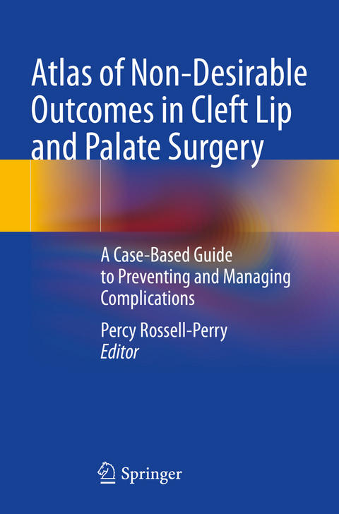 Atlas of Non-Desirable Outcomes in Cleft Lip and Palate Surgery - 