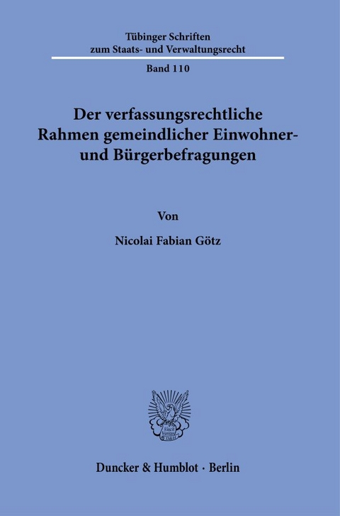 Der verfassungsrechtliche Rahmen gemeindlicher Einwohner- und Bürgerbefragungen. - Nicolai Fabian Götz