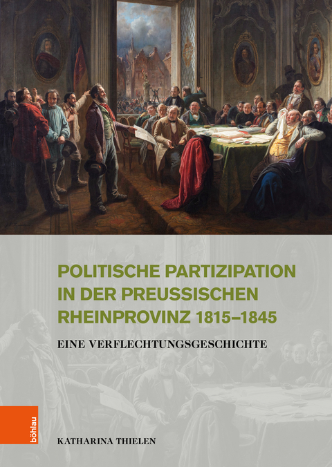 Politische Partizipation in der preußischen Rheinprovinz 1815–1845 - Katharina Thielen