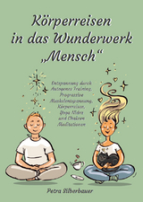 Körperreisen durch das Wunderwerk „Mensch“ - Petra Silberbauer