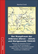Der Kampfraum der Altkreise (Düren – Jülich) und Hürtgenwald 1944/45 - Manfred Groß