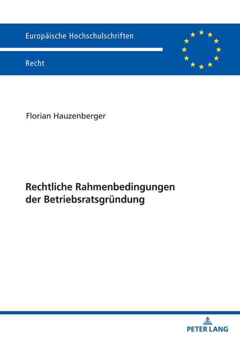 Rechtliche Rahmenbedingungen der Betriebsratsgründung - Florian Hauzenberger