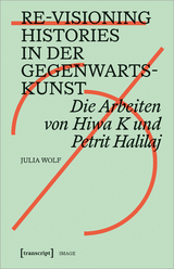 Re-Visioning Histories in der Gegenwartskunst - Julia Wolf