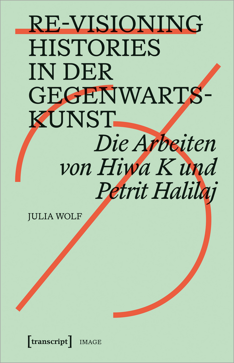Re-Visioning Histories in der Gegenwartskunst - Julia Wolf