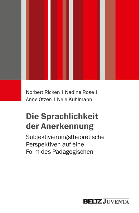 Die Sprachlichkeit der Anerkennung - Norbert Ricken, Nadine Rose, Anne Otzen, Nele Kuhlmann