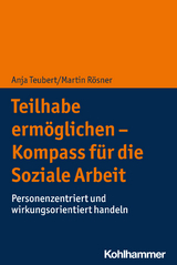 Teilhabe ermöglichen - Kompass für die Soziale Arbeit - Anja Teubert, Martin Rösner