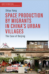 Space Production by Migrants in China's Urban Villages - Shiyu Yang