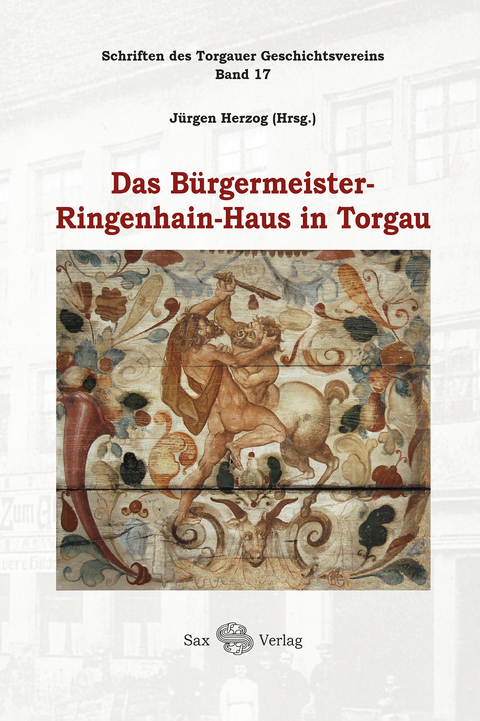 Das Bürgermeister-Ringenhain-Haus in Torgau - Jürgen Herzog, Angelica Dülberg, Sebastian Schulze, Peter Ehrhardt