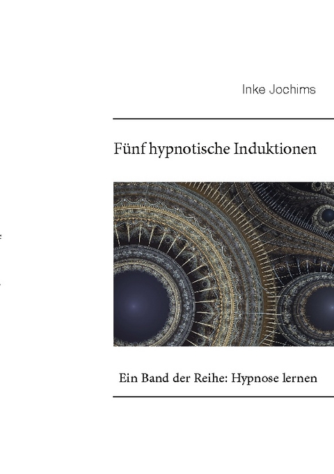 Fünf hypnotische Induktionen - Inke Jochims