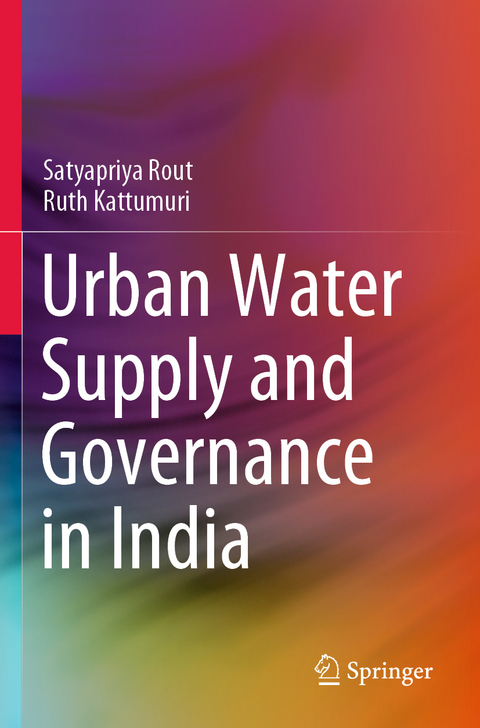 Urban Water Supply and Governance in India - Satyapriya Rout, Ruth Kattumuri