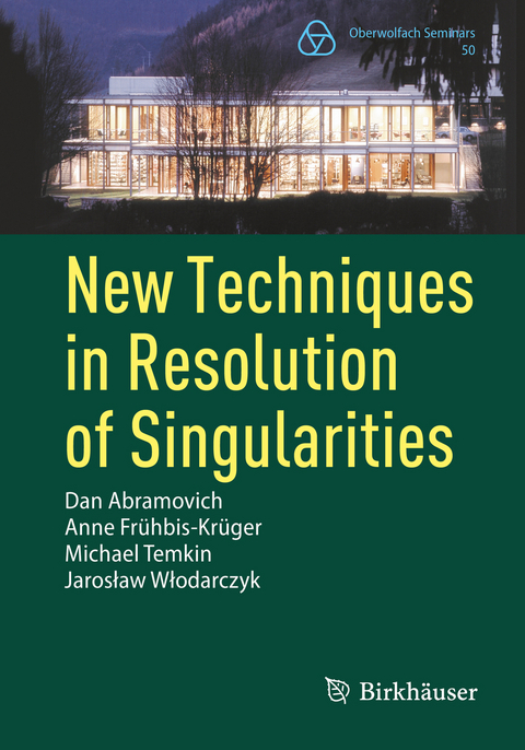 New Techniques in Resolution of Singularities - Dan Abramovich, Anne Frühbis-Krüger, Michael Temkin, Jarosław Włodarczyk