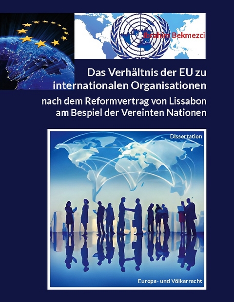 Das Verhältnis der EU zu internationalen Organisationen nach dem Reformvertrag von Lissabon - Ibrahim Bekmezci