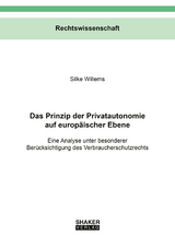Das Prinzip der Privatautonomie auf europäischer Ebene - Silke Willems