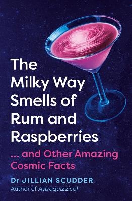 The Milky Way Smells of Rum and Raspberries - Jillian Scudder
