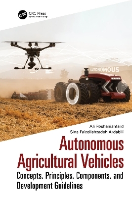Autonomous Agricultural Vehicles - Ali Roshanianfard, Sina Faizollahzadeh Ardabili