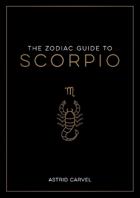 The Zodiac Guide to Scorpio - Astrid Carvel