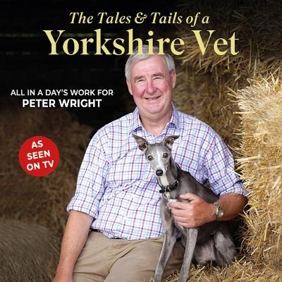 The Tales and Tails of a Yorkshire Vet - Peter Wright