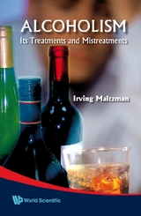 Alcoholism: Its Treatments And Mistreatments - Irving Maltzman