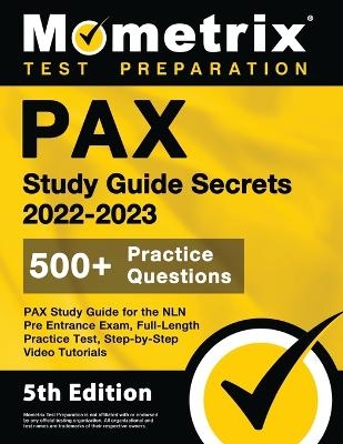 PAX Study Guide Secrets 2022-2023 for the NLN Pre Entrance Exam, Full-Length Practice Test, Step-by-Step Video Tutorials - 