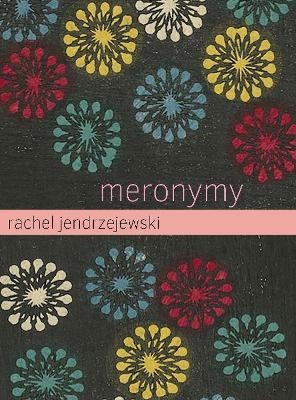 Meronymy - Rachel Jendrzejewski