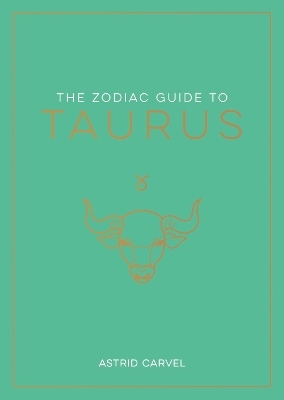 The Zodiac Guide to Taurus - Astrid Carvel