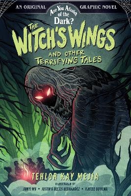 The Witch's Wings and Other Terrifying Tales (Are You Afraid of the Dark? Graphic Novel #1) - Tehlor Kay Mejia