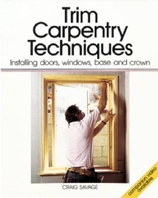 Trim Carpentry Techniques - Craig Savage