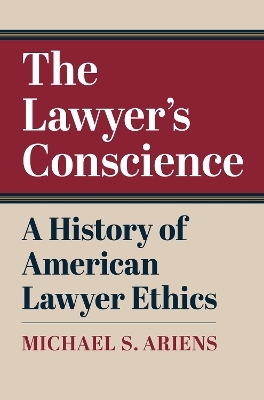 The Lawyer's Conscience - Michael S. Ariens