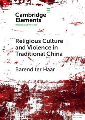Religious Culture and Violence in Traditional China - Barend Ter Haar