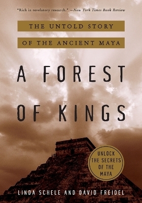 A Forest of Kings - David Freidel, Linda Schele