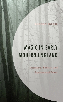Magic in Early Modern England - Andrew Moore