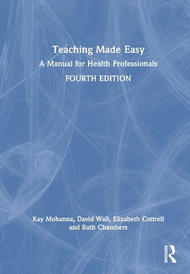 Teaching Made Easy - Kay Mohanna, David Wall, Elizabeth Cottrell, Ruth Chambers